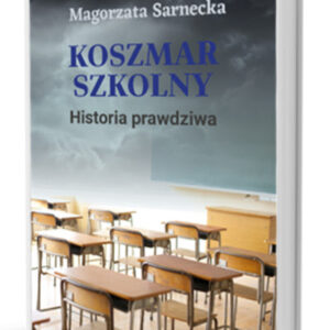 Koszmar szkolny historia prawdziwa autorstwa Małgorzata Sarnecka